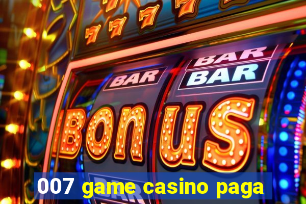 007 game casino paga